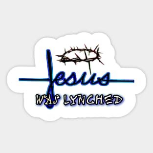 Jesus was lynched Sticker